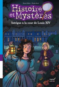 Collection Histoire et Mystères, Hatier. Intrigue à la cour de Louis XIV, roman jeunesse. Couverture par Elléa Bird.